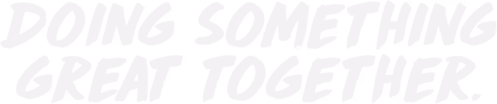 Doing Something Great Together*